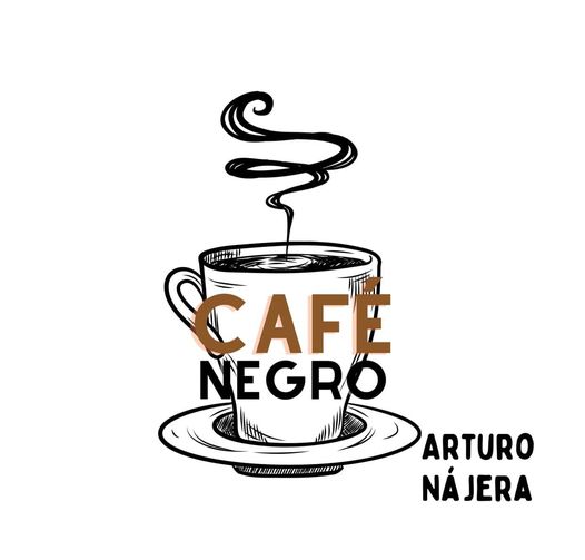 CAFÉ NEGRO POR: ARTURO NÁJERA