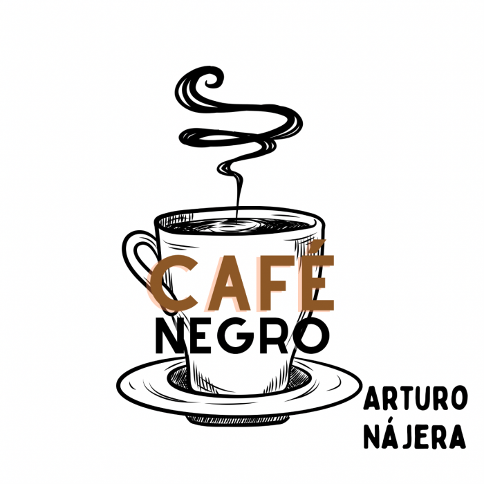 CAFÉ NEGRO POR ARTURO NÁJERA