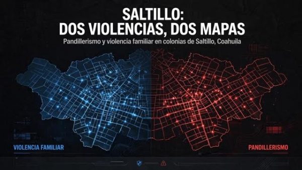 *PANDILLAS Y VIOLENCIA EN SALTILLO: DOS MAPAS QUE NO COINCIDEN*