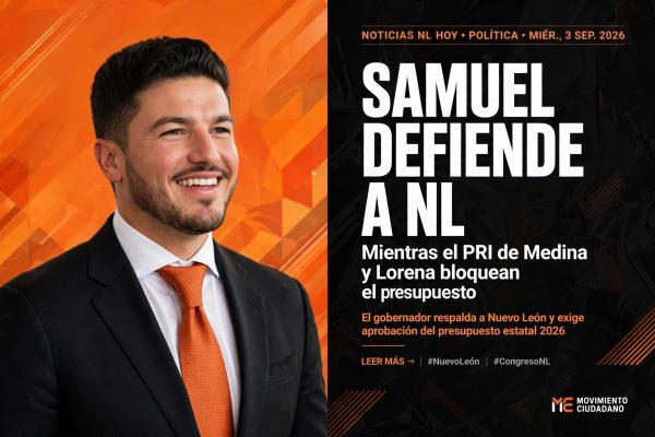 SAMUEL GARCÍA DEFIENDE A NUEVO LEÓN MIENTRAS EL PRI DE MEDINA Y LORENA QUIEREN QUE LE VAYA MAL
